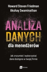 Analiza danych dla menedżerów. Jak zrozumieć i wykorzystać dane dostępne w twojej firmie - Howard Steven Friedman, Swaminathan Akshay