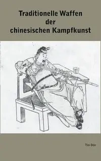 Traditionelle Waffen der chinesischen Kampfkunst - Tim Otte