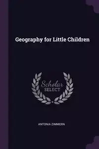 Geography for Little Children - Antonia Zimmern