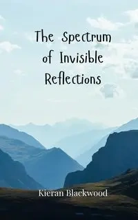 The Spectrum of Invisible Reflections - Blackwood Kieran
