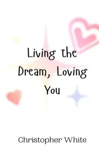 Living the Dream, Loving You - Christopher White