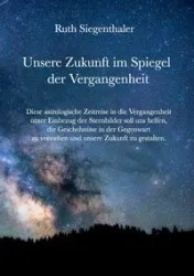 Unsere Zukunft im Spiegel der Vergangenheit - Ruth Siegenthaler