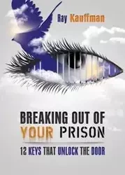 Breaking Out of Your Prison - Ray Kauffman