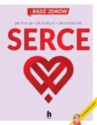Serce. Jak choruje, jak je leczyć, jak wzmacniać - Iza Radecka