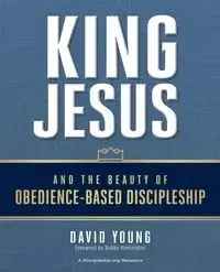 King Jesus and the Beauty of Obedience-Based Discipleship - Young David