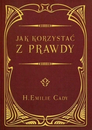 Jak korzystać z prawdy - H. Emilie Cady