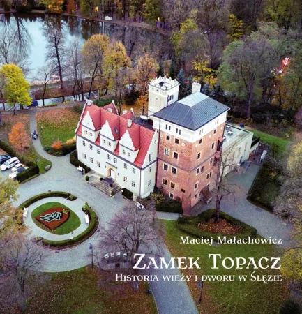 Zamek Topacz. Historia wieży i dworu w Ślęzie - Maciej Małachowicz