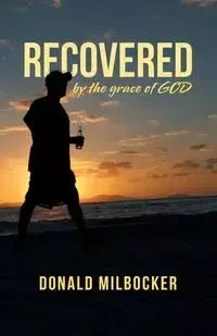 Recovered by the Grace of God - Donald Milbocker