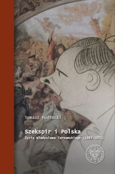 Szekspir i Polska. Życie Władysława Tarnawskiego - Tomasz Pudłocki