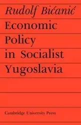 Economic Policy in Socialist Yugoslavia - Rudolf Bicanic