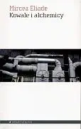 Kowale i alchemicy - Mircea Eliade