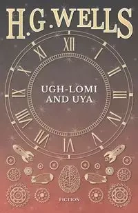 Ugh-Lomi and Uya - Wells H. G.