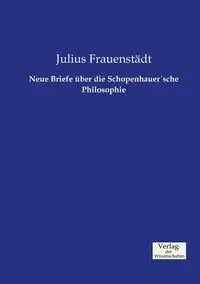 Neue Briefe über die SchopenhauerÂ´sche Philosophie - Julius Frauenstädt