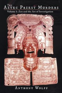 The Aztec Priest Murders - Anthony Wolff
