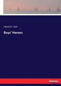 Boys' Heroes - Edward E. Hale