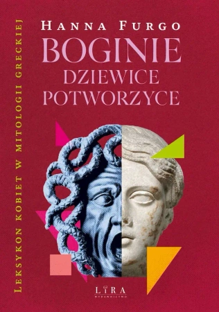 Boginie, dziewice, potworzyce. Leksykon kobiet mitologii greckiej - Hanna Furgo