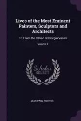 Lives of the Most Eminent Painters, Sculptors and Architects - Jean Paul Richter