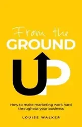 From the Ground Up - Walker Louise