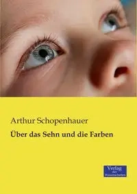 Über das Sehn und die Farben - Arthur Schopenhauer