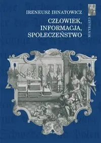 Człowiek, informacja, społeczeństwo - Ireneusz Ihnatowicz