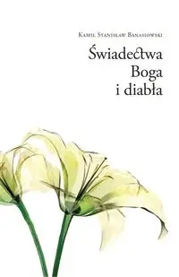 Świadectwa Boga i diabła - Kamil Stanisław Banasiowski