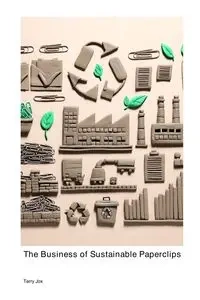 The Business of Sustainable Paperclips - Terry Jox