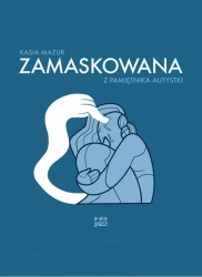 Zamaskowana. Z pamiętnika autystki - Kasia Mazur