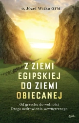 Z ziemi egipskiej do ziemi obiecanej. Od grzechu do wolności. Droga uzdrowienia wewnętrznego wyd. 2024 - Józef Witko