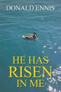 He Has Risen In Me - Donald Ennis