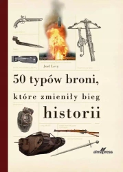 50 typów broni, które zmieniły bieg historii (dodruk 2021) - Joel Levy