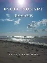 Evolutionary Essays - Kyle Lance Proudfoot