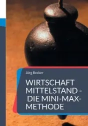 Wirtschaft Mittelstand - die Mini-Max-Methode - Becker Jörg