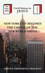 New York City Becomes the Capital of the New World Order - E. Franklin Frederick Apostle