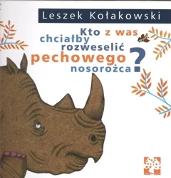 Kto z was chciałby rozweselić pechowego nosorożca? - Leszek Kołakowski
