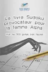 Le livre Sudoku provocateur pour la femme Alpha | Plus de 300 grilles très faciles - Puzzle Therapist