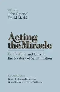 Acting the Miracle - Piper John