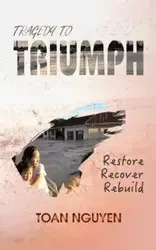 Tragedy to Triumph - Nguyen Toan