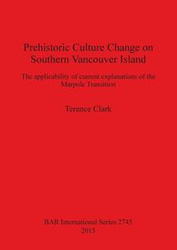 Prehistoric Culture Change on Southern Vancouver Island - Clark Terence