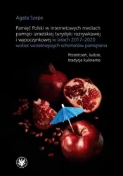 Pamięć Polski w internetowych mediach pamięci.. - Agata Szepe