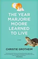 The Year Marjorie Moore Learned to Live - Christie Grotheim