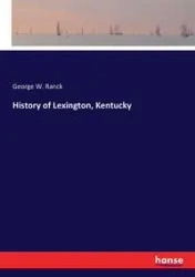 History of Lexington, Kentucky - George W. Ranck