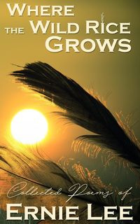 Where the Wild Rice Grows - Lee Ernie