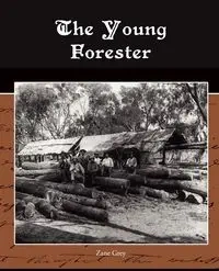 The Young Forester - Zane Grey