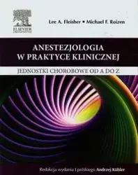 Anestezjologia w praktyce klinicznej - Lee A. Fleisher, Michael F. Roizen