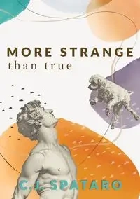 More Strange Than True - Spataro C.J.