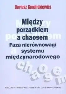 Między porządkiem a chaosem. Faza nierównowagi... - Dariusz Kondrakiewicz
