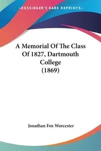 A Memorial Of The Class Of 1827, Dartmouth College (1869) - Worcester Jonathan Fox