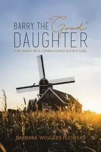 Barry, the "Good" Daughter - Barbara Flowers Wiggers