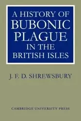A History of Bubonic Plague in the British Isles - Shrewsbury J. F. D.