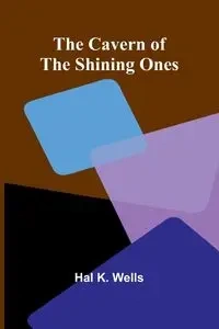 The Cavern of the Shining Ones - K. Hal Wells